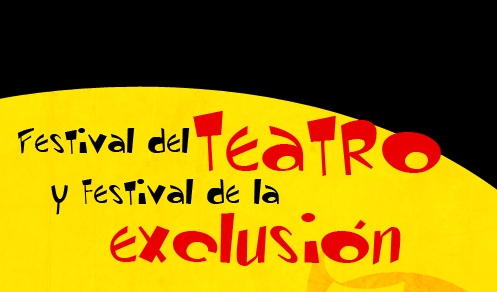 FESTIVAL DEL TEATRO Y FESTIVAL DE LA EXCLUSIÓN