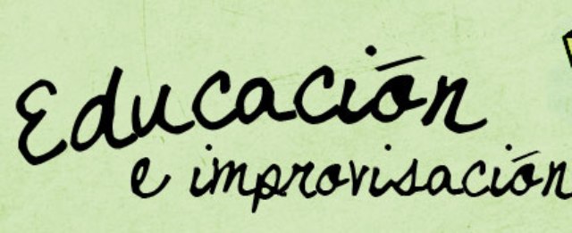 EDUCACIÓN E IMPROVISACIÓN