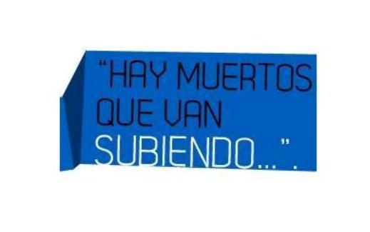 “HAY MUERTOS QUE VAN SUBIENDO…”