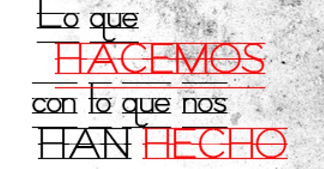 LO QUE HACEMOS CON LO QUE NOS HAN HECHO