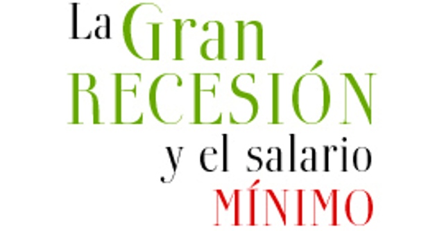 LA GRAN RECESIÓN Y EL SALARIO MÍNIMO