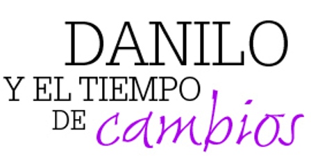 DANILO Y EL TIEMPO DE CAMBIOS